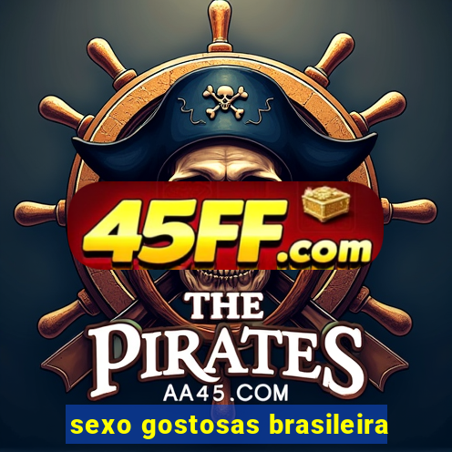 sexo gostosas brasileira